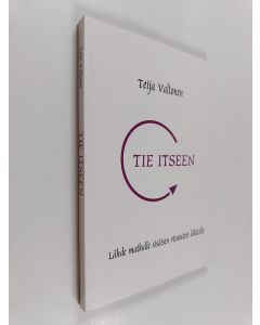 Kirjailijan Teija Valtonen käytetty kirja Tie itseen : lähde matkalle sisäisen viisautesi lähteille