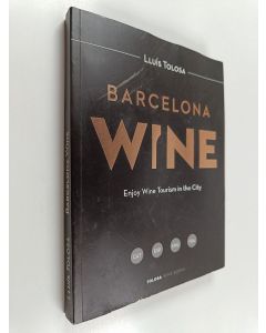 Kirjailijan Lluis Tolosa & Lluís Tolosa Planet käytetty kirja Barcelona wine : enjoy wine tourism in the city