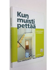 Kirjailijan Timo Erkinjuntti käytetty kirja Kun muisti pettää : muistihäiriöt ja dementia