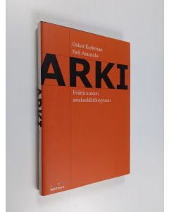 Kirjailijan Oskar ; Arantola Korkman käytetty kirja Arki : eväitä uuteen asiakaslähtöisyyteen (ERINOMAINEN)