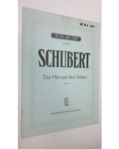 Kirjailijan Franz Schubert käytetty teos Der hirt auf dem Felsen op. 129 : fur eine singstimme mit begleitung von klarinette und pianoforte
