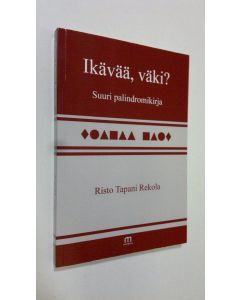 Kirjailijan Risto Tapani Rekola uusi kirja Ikävää, väki : suuri palindromikirja (UUDENVEROINEN)