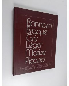 käytetty kirja Modernin taiteen klassikoita = Classics of modern art : Bonnard, Braque, Gris, Léger, Matise, Picasso : Sara Hildénin taidemuseo, Tampere, Finland, 12.10.-8.12.1985