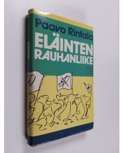 Kirjailijan Paavo Rintala käytetty kirja Eläinten rauhanliike : kirjeitä George Orwellille Sokeritoppavuorelle jonne Jonesin Mooses-korppi väitti kaikkien eläinten pääsevän kuoleman jälkeen