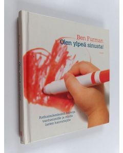 Kirjailijan Ben Furman käytetty kirja Olen ylpeä sinusta! : ratkaisukeskeisiä keinoja vanhemmille ja muille lasten kasvattajille