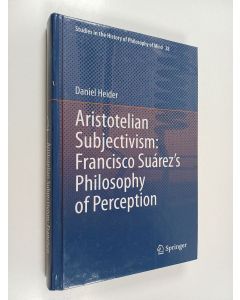 Kirjailijan Daniel Heider käytetty kirja Aristotelian subjectivism : Francisco Suárez’s philosophy of perception