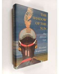 Kirjailijan Ryszard Kapuscinski käytetty kirja The shadow of the sun : my African life