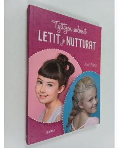 Kirjailijan Alice Peuple käytetty kirja Tyttöjen suloiset letit ja nutturat