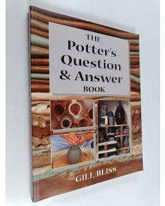Kirjailijan Gill Bliss käytetty kirja The Potter's Question and Answer Book : 100's of Your Top Questions with 1000's of Practical Solutions