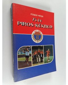 Kirjailijan Péter Fügedy käytetty kirja 75 év piros-kékben