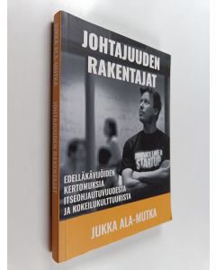 Kirjailijan Jukka Ala-Mutka käytetty kirja Johtajuuden rakentajat