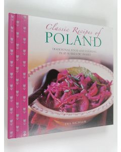 Kirjailijan Ewa Michalik käytetty kirja Classic recipes of Poland : traditional food and cooking in 25 authentic regional dishes