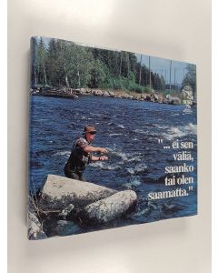 Kirjailijan Matti J. Särömaa käytetty kirja "...ei sen väliä, saanko tai olen saamatta" : SUKL 75v urheilukalastusta 1919-1994