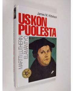 Kirjailijan James M. Kittelson käytetty kirja Uskon puolesta  : Martti Lutherin elämäntyö
