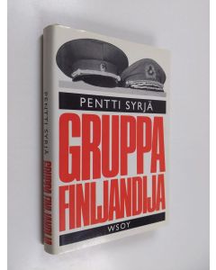 Kirjailijan Pentti Syrjä käytetty kirja Gruppa Finljandija : neuvostokomentajan roolissa