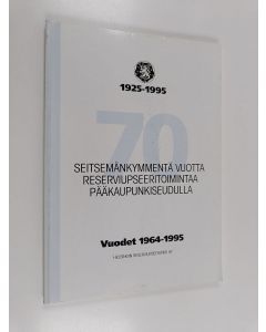 käytetty kirja Seitsemänkymmentä vuotta reserviupseeritoimintaa pääkaupunkiseudulla 1925-1995 : vuodet 1964-1995