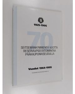 käytetty kirja Seitsemänkymmentä vuotta reserviupseeritoimintaa pääkaupunkiseudulla 1925-1995 : vuodet 1964-1995