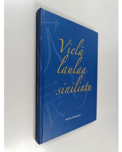 Kirjailijan Markku Holopainen käytetty kirja Vielä laulaa sinilintu