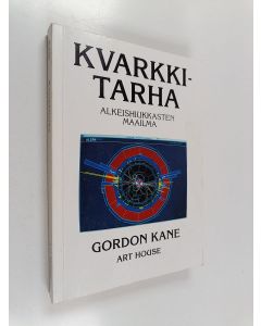 Kirjailijan Gordon Kane käytetty kirja Kvarkkitarha : alkeishiukkasten maailma