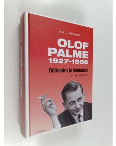 Kirjailijan Kjell Östberg käytetty kirja Olof Palme 1927-1986 : valtiomies ja humanisti : elämäkerta