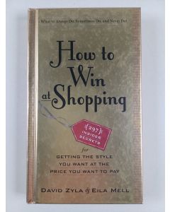 Kirjailijan David Zyla uusi kirja How to win at shopping : 297 insider secrets for getting the style you want at the price you want to pay