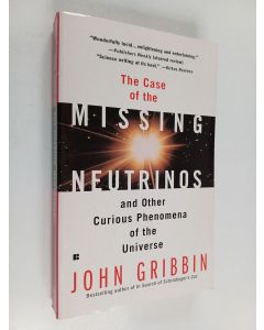 Kirjailijan John Gribbin käytetty kirja The Case of the Missing Neutrinos - And Other Curious Phenomena of the Universe