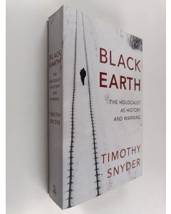 Kirjailijan Timothy Snyder käytetty kirja Black Earth - The Holocaust as History and Warning