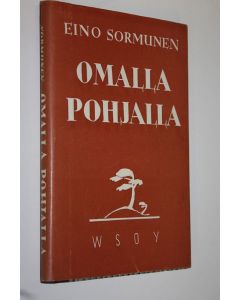 Kirjailijan Eino Sormunen käytetty kirja Omalla pohjalla : lyhyitä tutkisteluja hengenelämämme perusteista ja suunnasta