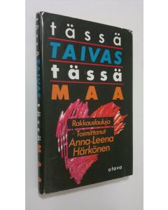 Tekijän Anna-Leena Härkönen  käytetty kirja Tässä taivas, tässä maa : rakkauslauluja