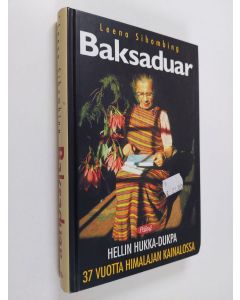 Kirjailijan Leena Sihombing käytetty kirja Baksaduar - Hellin Hukka-Dukpa 37 vuotta Himalajan kainalossa