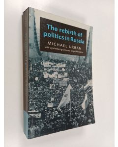 Kirjailijan Michael Urban & Vyacheslav Igrunov käytetty kirja The Rebirth of Politics in Russia
