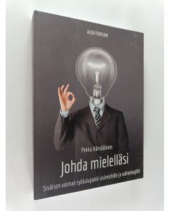 Kirjailijan Pekka Hämäläinen käytetty kirja Johda mielelläsi : sisäisen voiman työkalupakki esimiehille ja valmentajille