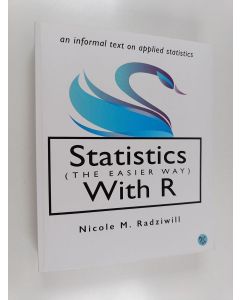 Kirjailijan Nicole M. Radziwill käytetty kirja Statistics (the Easier Way) with R - An Informal Text on Applied Statistics