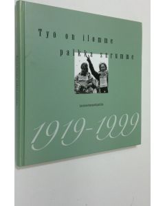 Kirjailijan Annika Åsvik käytetty kirja Työ on ilomme, palkka surumme : Lastentarhanopettajaliitto 1919-1999