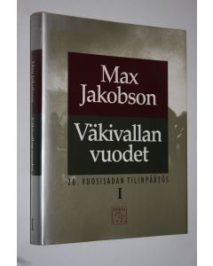 Kirjailijan Max Jakobson käytetty kirja 20 vuosisadan tilinpäätös 1, Väkivallan vuodet