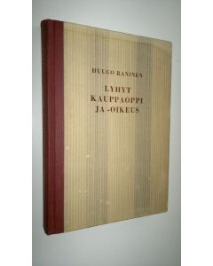 Kirjailijan Huugo Raninen käytetty kirja Lyhyt kauppaoppi ja -oikeus : oppikirja alempia oppilaitoksia varten
