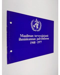 käytetty teos Maailman terveysjärjestö ihmiskunnan palveluksessa 1948-1977