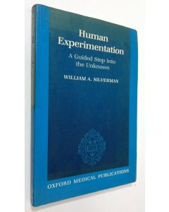 Kirjailijan William A. Silverman käytetty kirja Human Experimentation : a guided step into the unknown