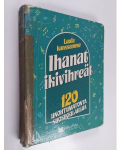 käytetty teos Ihanat ikivihreät : 120 unohtumatonta suosikkilaulua