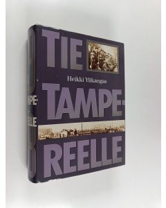 Kirjailijan Heikki Ylikangas käytetty kirja Tie Tampereelle : dokumentoitu kuvaus Tampereen antautumiseen johtaneista sotatapahtumista Suomen sisällissodassa 1918