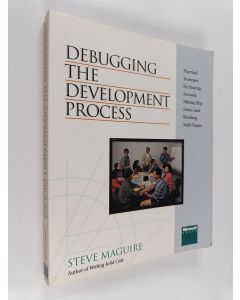 Kirjailijan Steve Maguire käytetty kirja Debugging the development process : practical strategies for staying  focused, hitting ship dates, and building solid teams