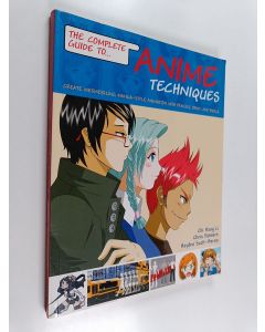 Kirjailijan Chi Hang Li käytetty kirja The complete guide to anime techniques : create mesmerizing manga-style animation with pencils, paint, and pixels