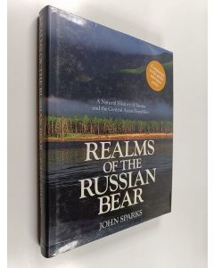 Kirjailijan John Sparks käytetty kirja Realms of the Russian Bear - A Natural History of Russia and the Central Asian Republics