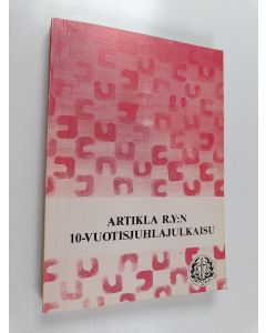 Tekijän Pertti Eilavaara  käytetty kirja Artikla ry:n 10-vuotisjuhlajulkaisu