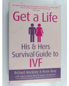 Kirjailijan Richard Mackney käytetty kirja Get a life : his & hers survival guide to IVF