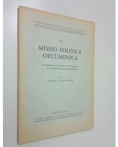 Kirjailijan Seppo A. Teinonen käytetty kirja Missio politica oecumenica : a contribution to the study of the theology of ecumenical work in international politics