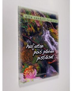 Kirjailijan Ulla Sandell-Leskelä käytetty kirja Huljutan pois päivien pistiäiset (UUSI)