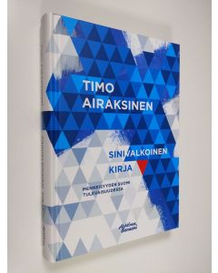 Kirjailijan Timo Airaksinen uusi kirja Sinivalkoinen kirja : menneisyyden Suomi tulevaisuudessa (UUSI)