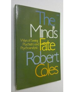 Kirjailijan Robert Coles käytetty kirja The Minds Fate : ways of seeing psychiatry and psychoanalysis