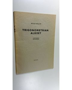 Kirjailijan Niilo Kallio käytetty kirja Trigonometrian alkeet : lyhyempi oppimäärä